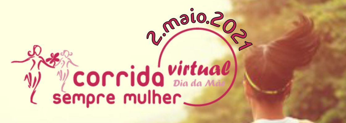 Corrida Virtual Sempre Mulher – Dia da Mãe