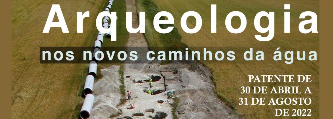 Arqueologia – novos caminhos da água – Exposição