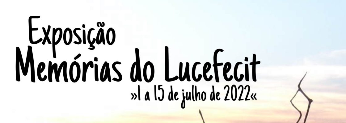 Exposição – Memórias do Lucefécit