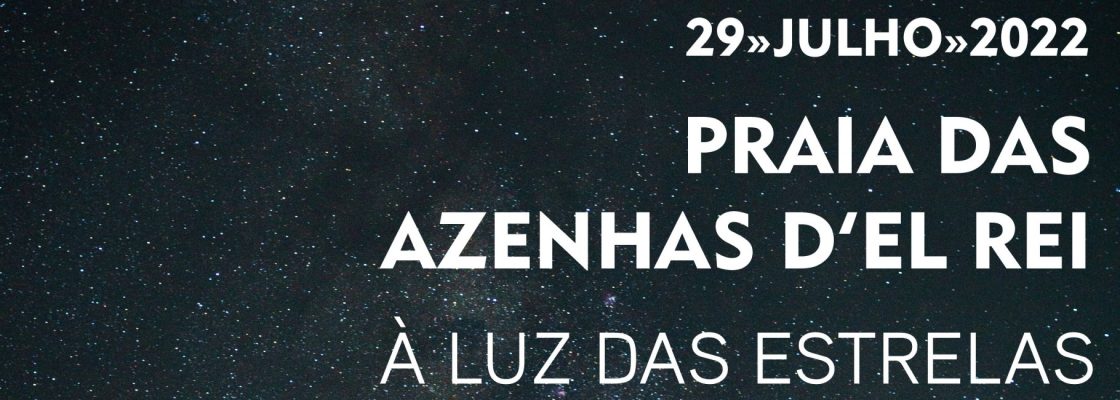 À Luz das Estrelas – Praia das Azenhas D’El Rei