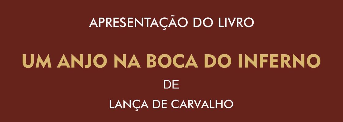 Apresentação do livro “Um Anjo na Boca do Inferno” de Lança de Carvalho