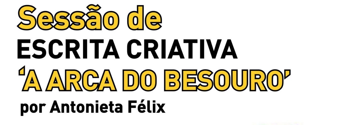 Sessão de Escrita Criative “A Arca do Besouro”