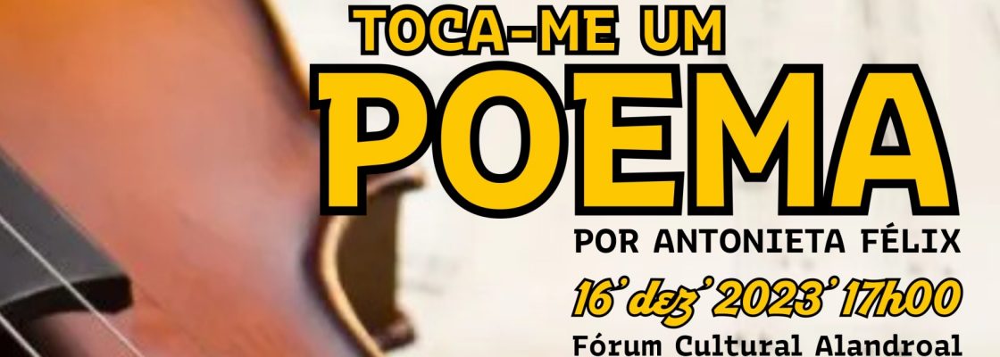 Toca-me uma Poesia – Por Antonieta Félix