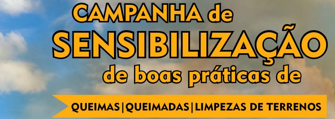 Campanha de sensibilização de Boas Práticas de Queimas | Queimadas | Limpeza de Terrenos