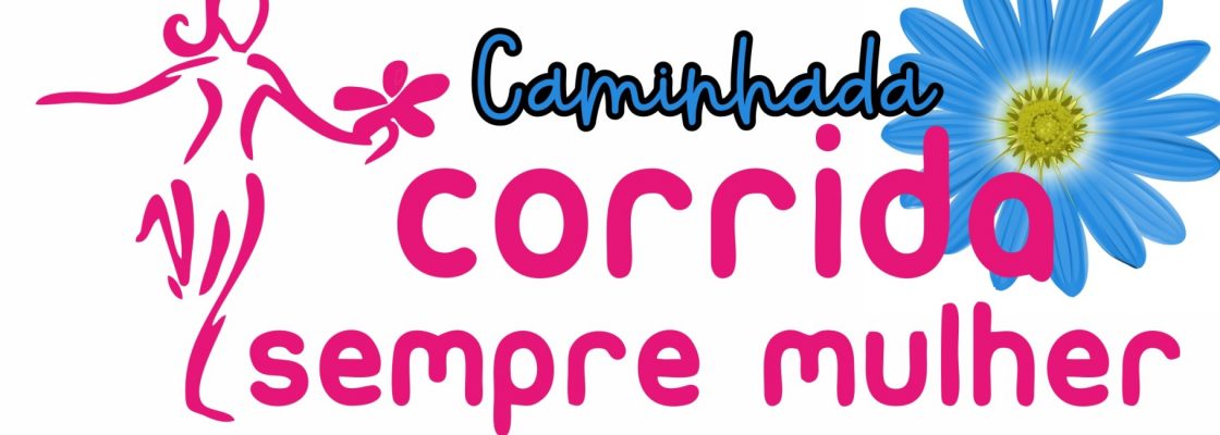 Caminhada – Corrida Sempre Mulher