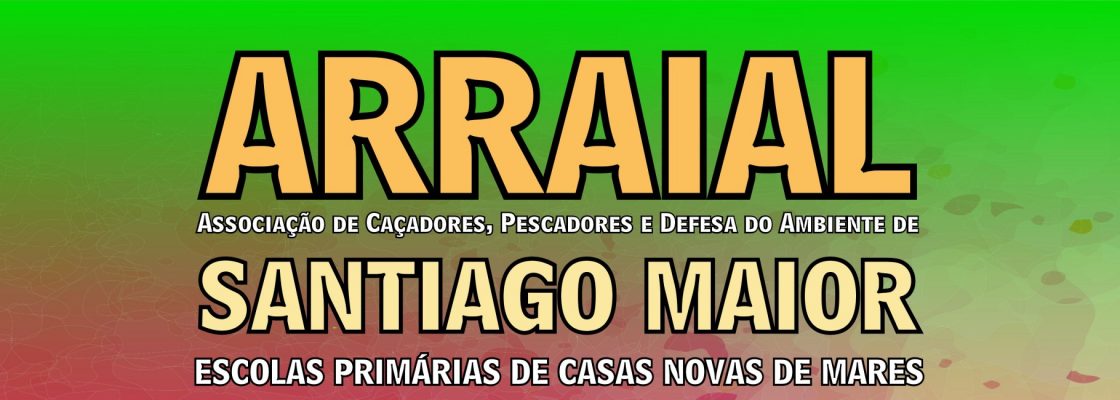 Arraial – Associação de Caçadores, Pescadores e Defesa do Ambiente de Santiago Maior