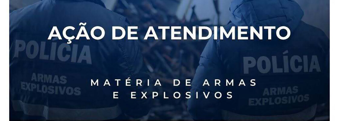Ação de Atendimento – Matéria de Armas e Explosivos