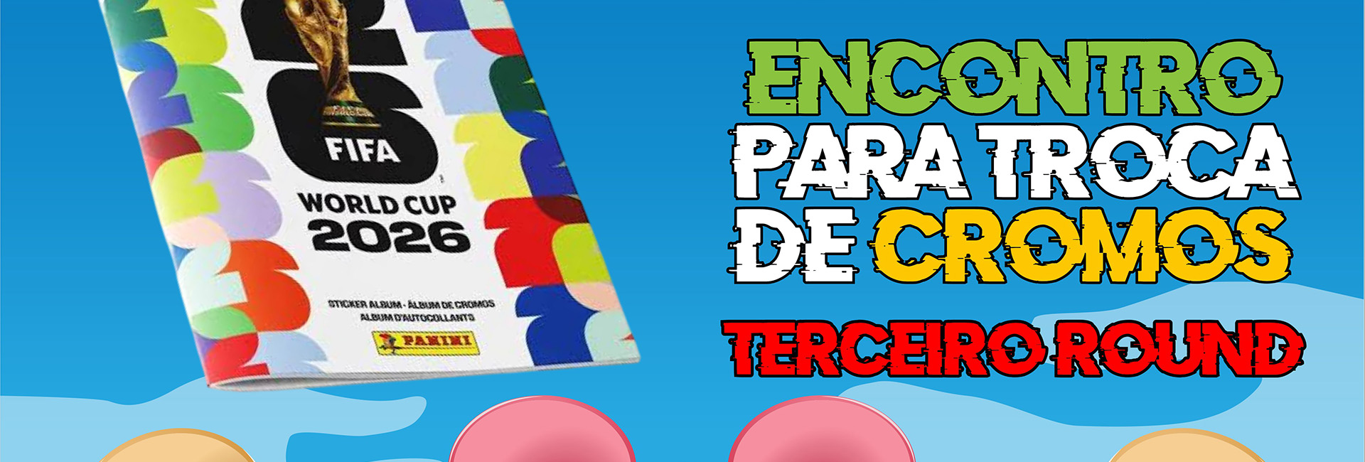 Termina a tua caderneta – Encontro para Troca de Cromos (Terceiro Round)