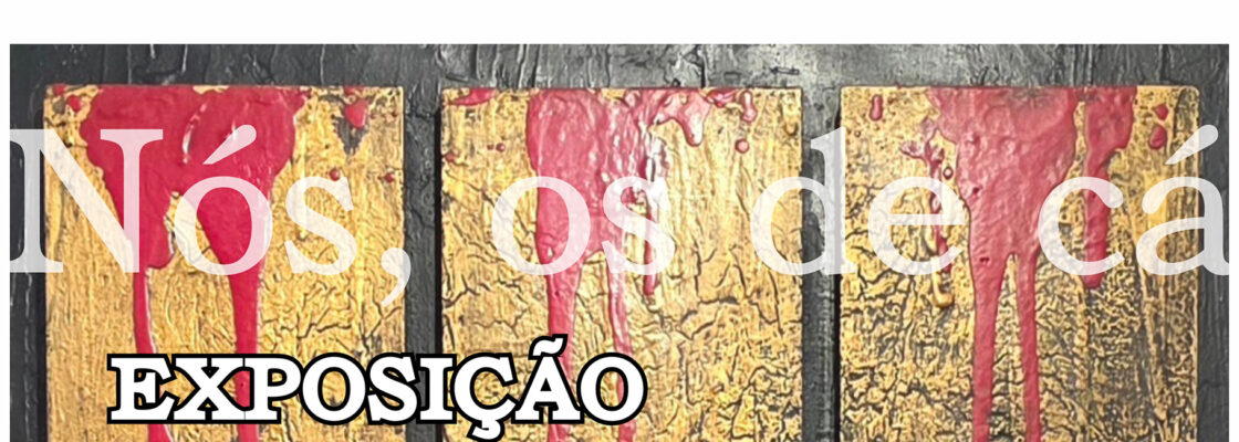 Exposição – Nós, os de cá
